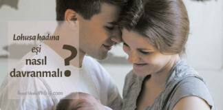Lohusa kadına eşi nasıl davranmalı?