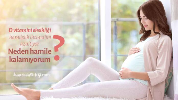 Neden hamile kalamıyorum? D vitamini eksikliği, hamilelik ihtimalini azaltıyor