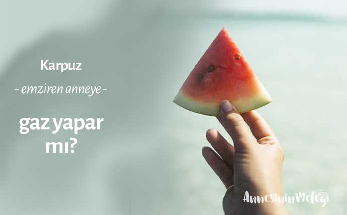 Karpuz emziren anneye gaz yapar mı