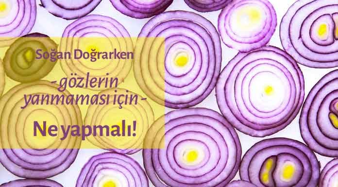 Soğan Doğrarken Gözlerin Yanmaması İçin Ne Yapmalı? Soğan Doğrarken Gözlerin Yanmaması İçin Ne Yapmalı?