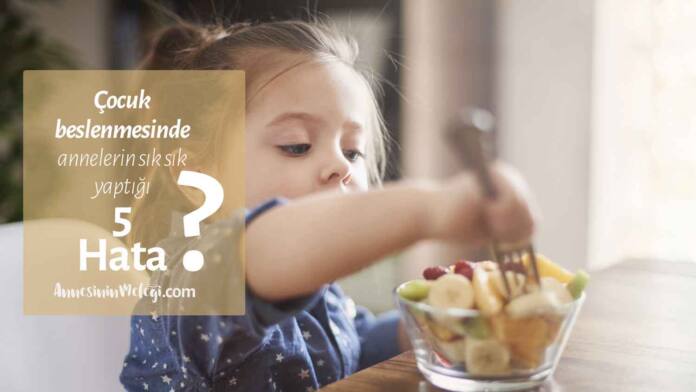 Çocuk beslenmesinde annelerin yaptığı 5 hata