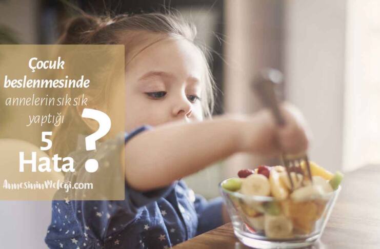 Çocuk beslenmesinde annelerin yaptığı 5 hata