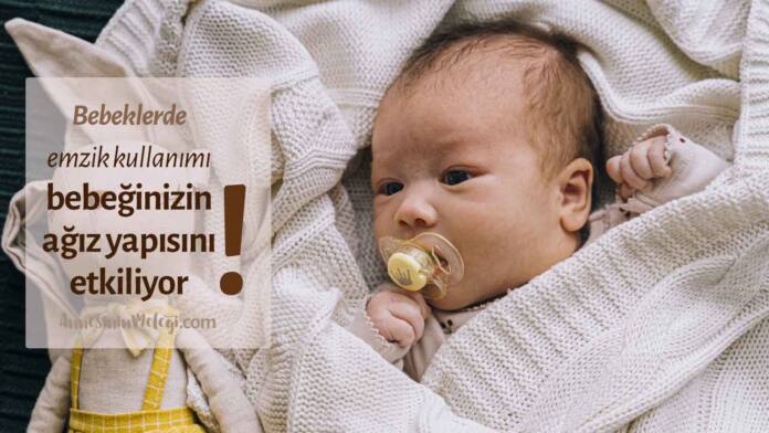 Bebeklerde emzik kullanımı ve emzik seçimi bebeğinizin ağız yapısını etkiliyor