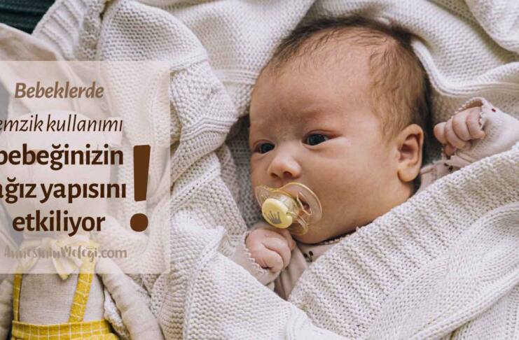 Bebeklerde emzik kullanımı ve emzik seçimi bebeğinizin ağız yapısını etkiliyor