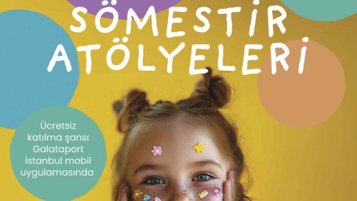 Görselde yüzünde minik etiketler bulunan bir kız çocuğu var, sarı zemin üzerinde renkli dailere ve sömestr atölyeleri yazıyor Galataport İstanbul Sömestirde Çocukları Yaratıcı Aktivite ve Atölyelerde Buluşturuyor